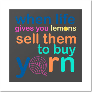 When Life Gives You Lemons, Sell Them To Buy Yarn Posters and Art